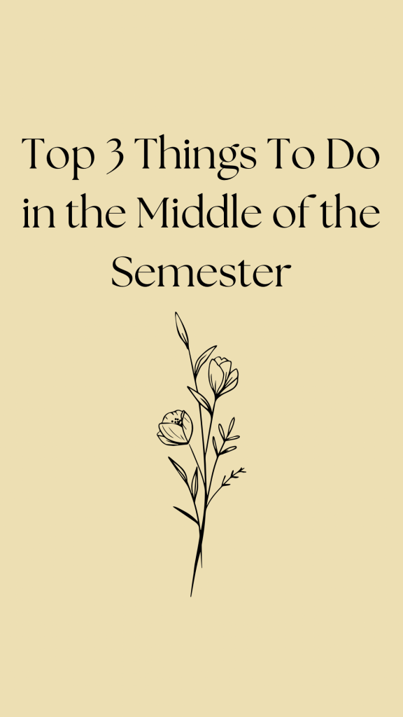 Top 3 Things To Do in the Middle of the Semester