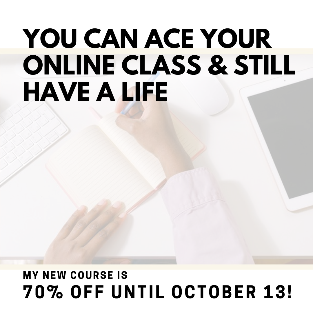 you can ace your online class and still have a life 70% off until October 13