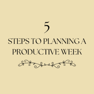 5 Steps to Planning a Productive Week