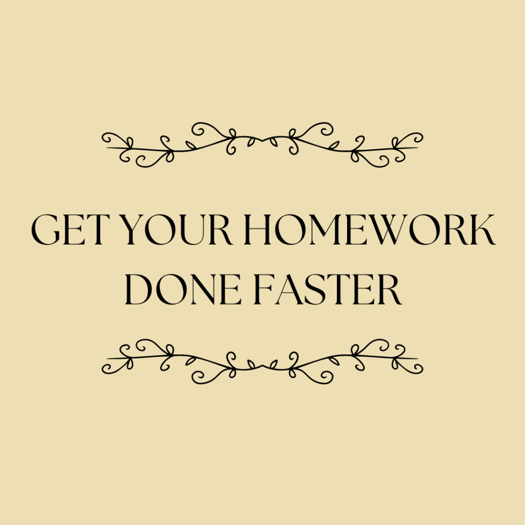 Get Your Homework Done Faster by...