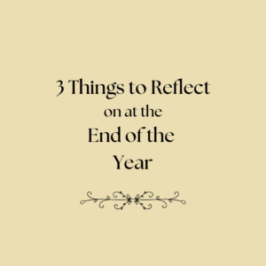 3 Things to Reflect
on at the
End of the 
Year