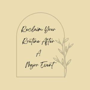 Reclaim Your Routine After A Major Event